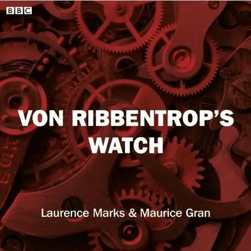 Von Ribbentrop's Watch (Bbc Radio 4 Saturday Play)