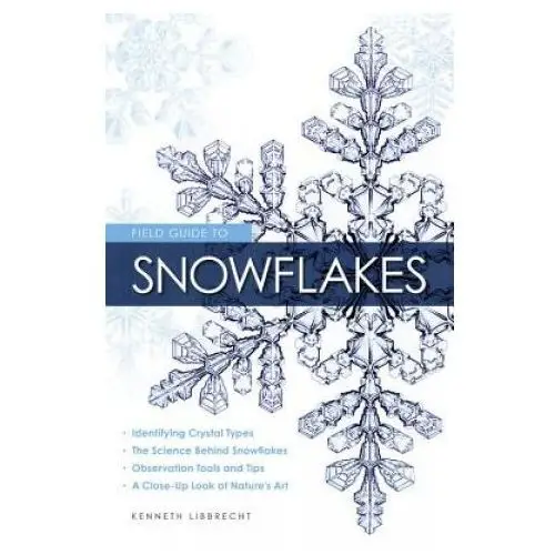 Field guide to snowflakes Voyageur press