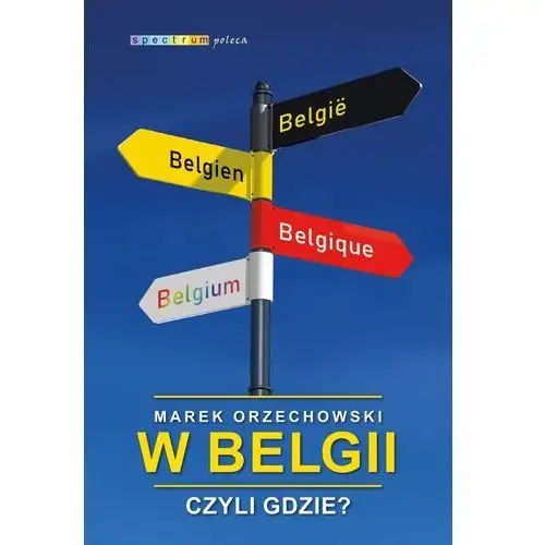 W Belgii Czyli Gdzie - Marek Orzechowski