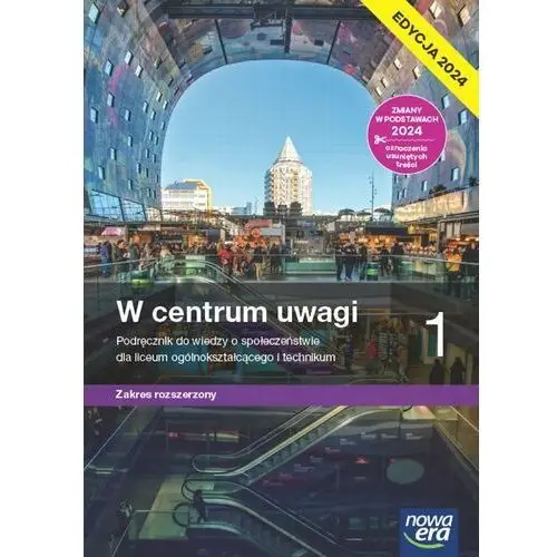 W centrum uwagi. Wiedza o społeczeństwie. Podręcznik. Klasa 1. Zakres rozszerzony. Liceum i technikum. Edycja 2024