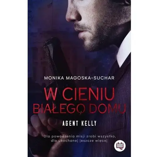 W cieniu Białego Domu. Agent Kelly. Tom 2