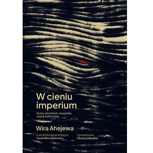 W cieniu imperium. Kulisy ukraińsko-rosyjskiej wojny kulturowej