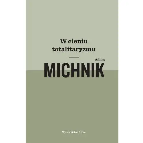 W cieniu totalitaryzmu - Adam Michnik