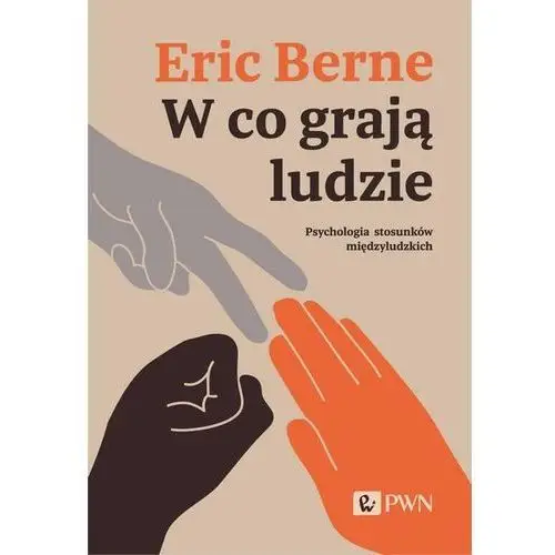 W co grają ludzie. Psychologia stosunków międzyludzkich