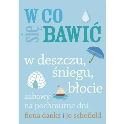 W co się bawić. W deszczu, śniegu, błocie