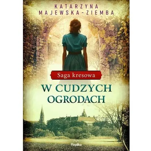 W cudzych ogrodach. Saga kresowa. Tom 3