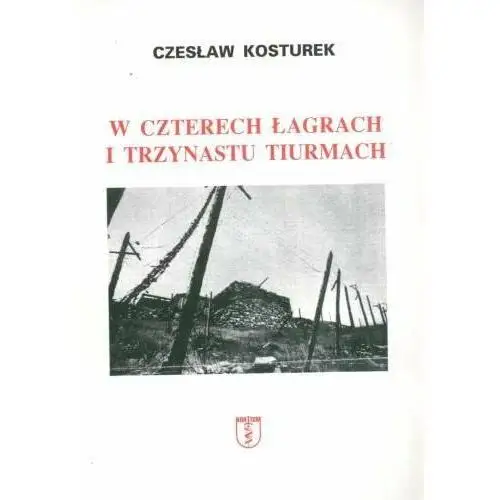 W czterech łagrach i trzynastu tiurmach