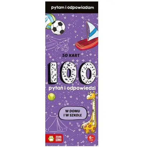 W domu i w szkole. Pytam i odpowiadam. 100 pytań i 100 odpowiedzi. 50 kart