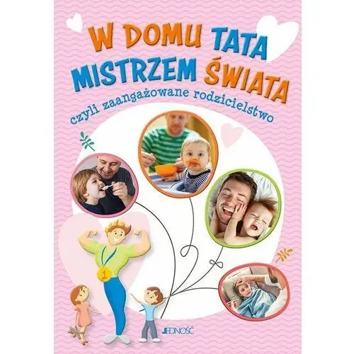 W domu tata mistrzem świata czyli zaangażowane rodzicielstwo