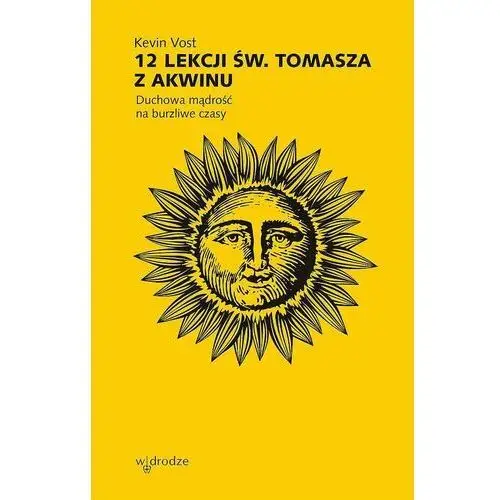 12 lekcji św. tomasza z akwinu. duchowa mądrość na burzliwe czasy