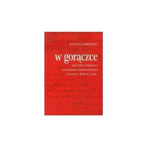 W gorączce. Krytyka literacka Maurycego Mochnackiego i Mariana Jose de Larra