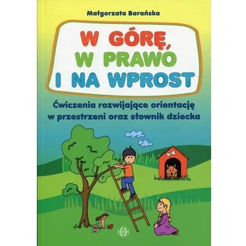 W górę, w prawo i na wprost. Ćwiczenia rozwijające orientację w przestrzeni oraz słownik dziecka