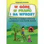 W górę, w prawo i na wprost. Ćwiczenia rozwijające orientację w przestrzeni oraz słownik dziecka Sklep on-line