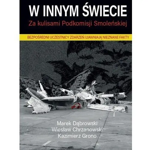 W innym świecie Za kulisami Podkomisji Smoleńskiej