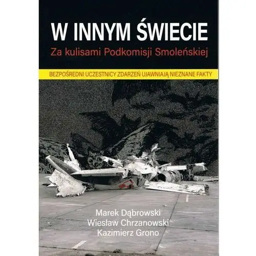 W innym świecie. Za kulisami Podkomisji Smoleńskiej