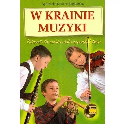 W krainie muzyki. podr. dla szkół muzycznych pwm Kreiner-bogdańska agnieszka