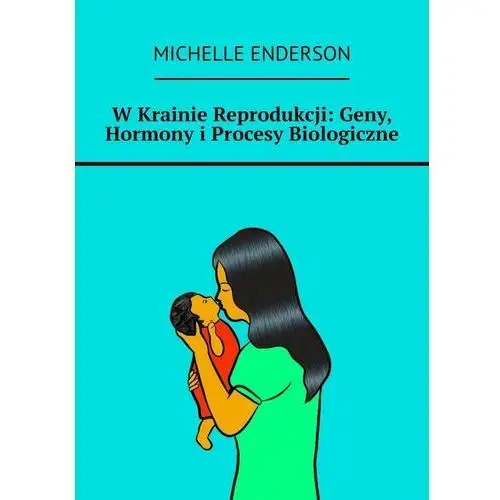 W krainie reprodukcji: geny, hormony i procesy biologiczne