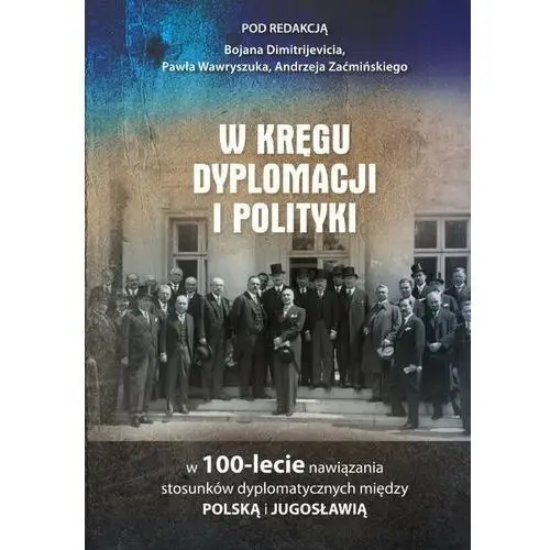 W kręgu dyplomacji i polityki w 100-lecie nawiązania stosunków dyplomatycznych między polską i jugosławią, AZ#1BDF56DDEB/DL-ebwm/pdf