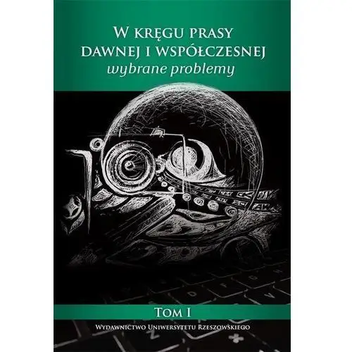 W kręgu prasy dawnej i współczesnej. Wybrane problemy (1)