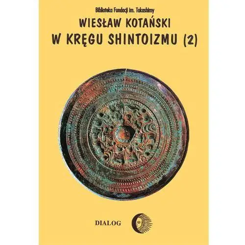 W kręgu shintoizmu. tom 2 doktryna, kult, organizacja Wydawnictwo akademickie dialog