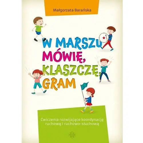 W marszu mówię klaszczę gram ćwiczenia rozwijające koordynację ruchową i ruchowo-słuchową