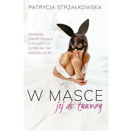 W masce jej do twarzy Patrycja Strzałkowska