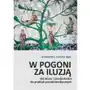 W pogoni za iluzją. Od wiary i (nie)jedzenia do praktyk pseudomedycznych Sklep on-line