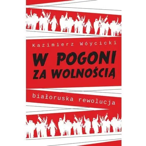 W pogoni za wolnością. białoruska rewolucja