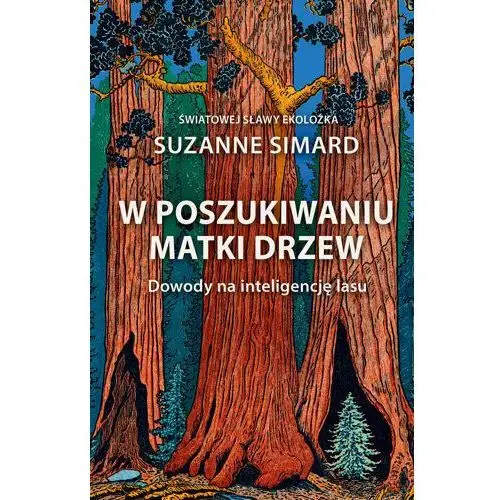 W poszukiwaniu Matki Drzew. Dowody na inteligencję lasu