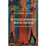 W poszukiwaniu Matki Drzew. Dowody na inteligencję lasu Sklep on-line