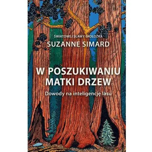 W poszukiwaniu Matki Drzew. Dowody na inteligencję lasu