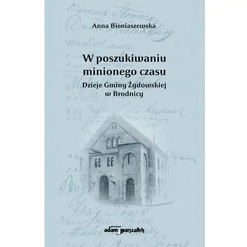 W poszukiwaniu minionego czasu. Dzieje gminy Żydowskiej w Brodnicy