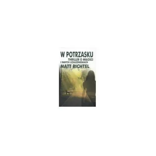 W Potrzasku. Thriller O Miłości I Innych Uzależnieniach