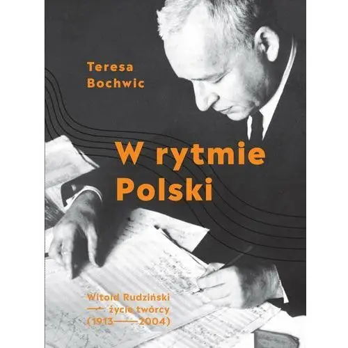 W rytmie polski. witold rudziński - życie twórcy (1913-2004)