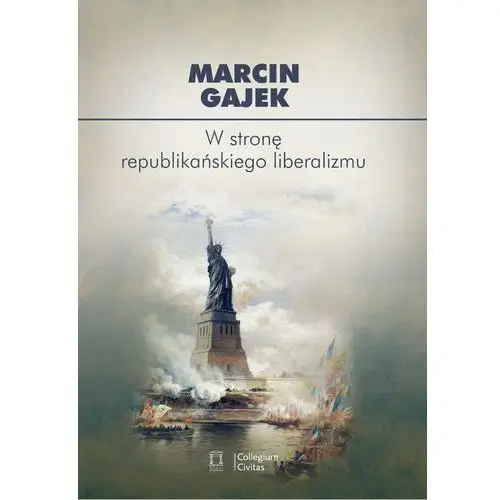 W stronę republikańskiego liberalizmu - Marcin Gajek