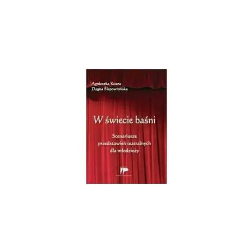 W świecie baśni. Scenariusze przedstawień teatralnych dla młodzieży