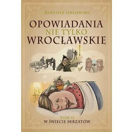 W świecie skrzatów. Opowiadania nie tylko wrocławskie. Tom 2