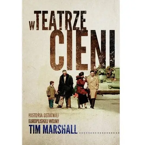 W teatrze cieni. Historia ostatniej europejskiej wojny