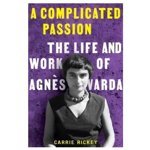 A Complicated Passion: The Life and Work of Agn?s Varda