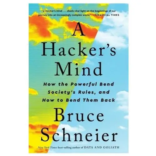 A hacker's mind: how the powerful bend society's rules, and how to bend them back W w norton & co