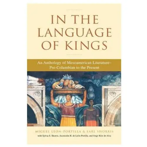 In the language of kings: an anthology of mesoamerican literature, pre-columbian to the present W w norton & co inc