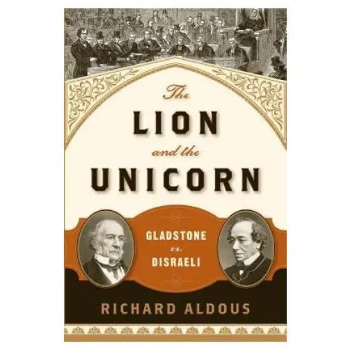 W w norton & co inc The lion and the unicorn: gladstone vs. disraeli