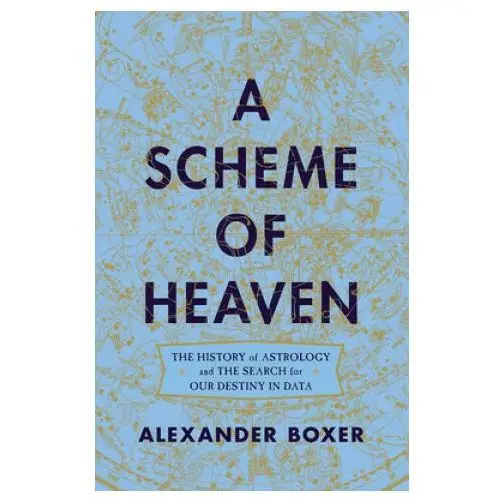 Scheme of heaven - the history of astrology and the search for our destiny in data W w norton & co