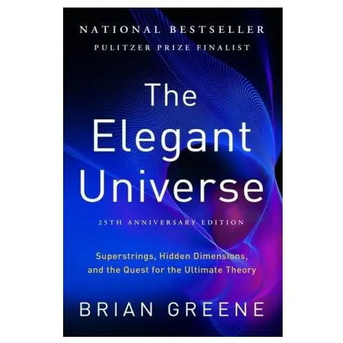 The Elegant Universe: Superstrings, Hidden Dimensions, and the Quest for the Ultimate Theory