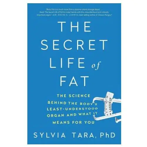 The secret life of fat: the science behind the body's least understood organ and what it means for you W w norton & co