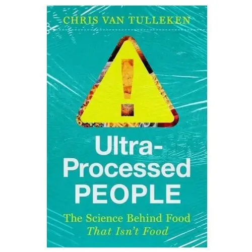 Ultra-processed people - the science behind the food that isn't food W w norton & co