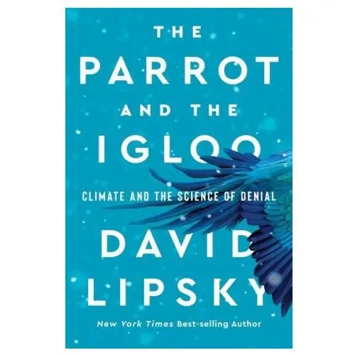 The parrot and the igloo – climate and the science of denial W. w. norton & company