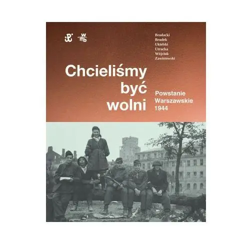 Chcieliśmy być wolni. powstanie warszawskie 1944 Wab