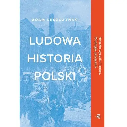 Ludowa historia polski - adam leszczyński