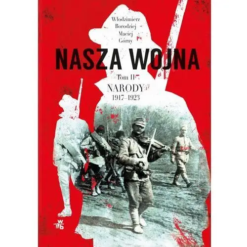 Nasza wojna. tom 2. narody 1917-1923